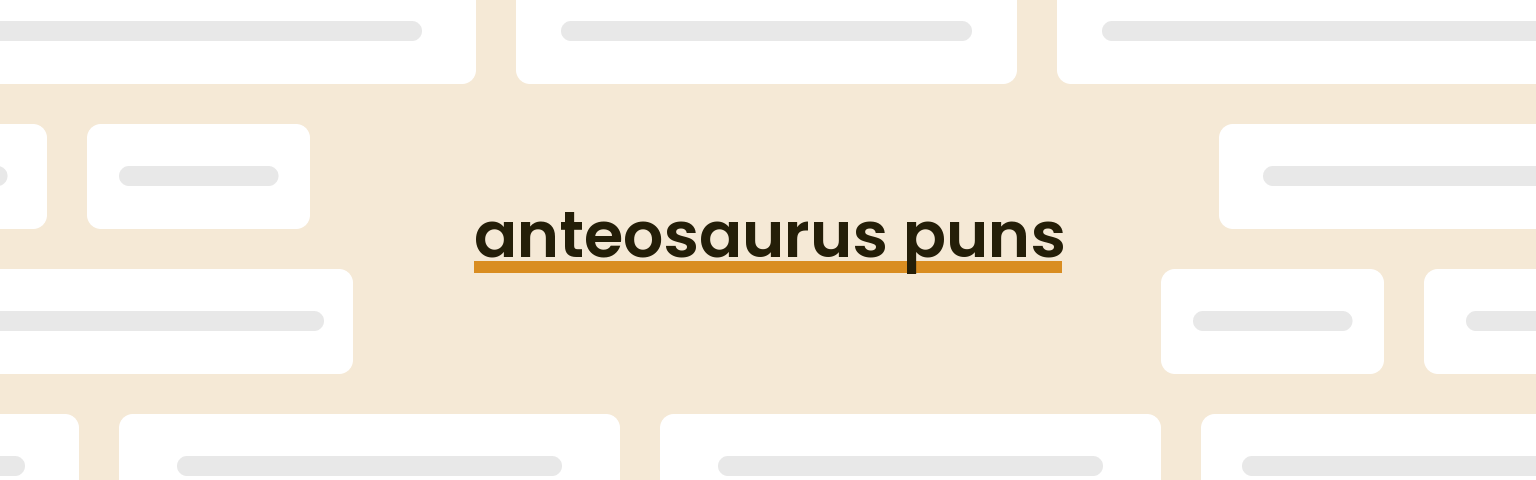 anteosaurus-puns