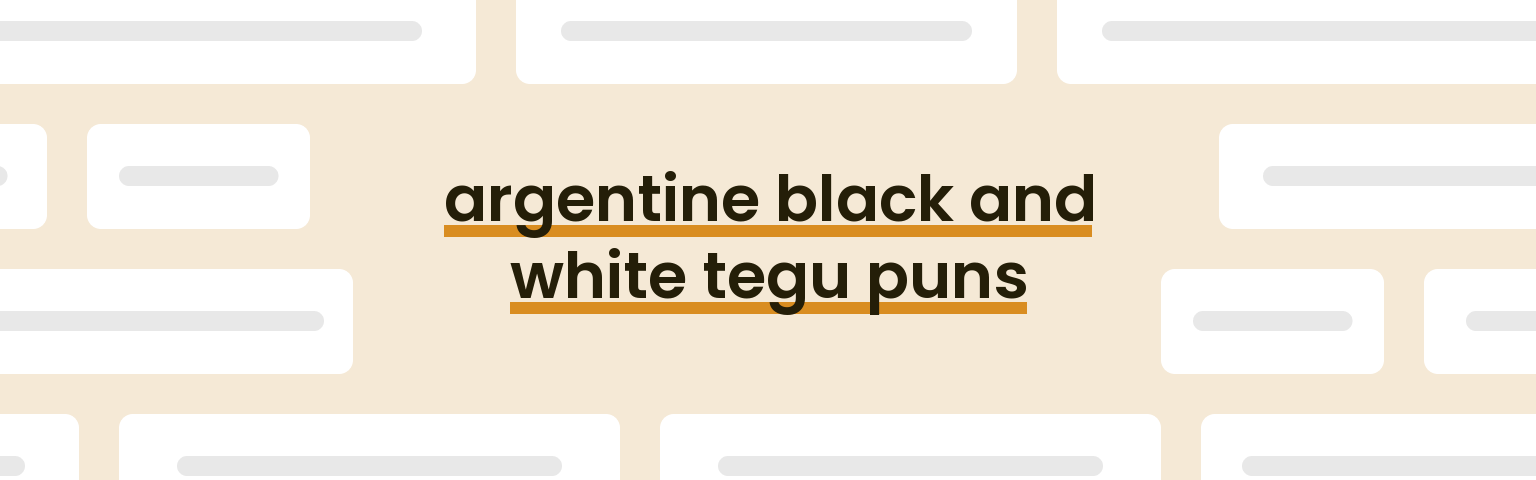 argentine-black-and-white-tegu-puns