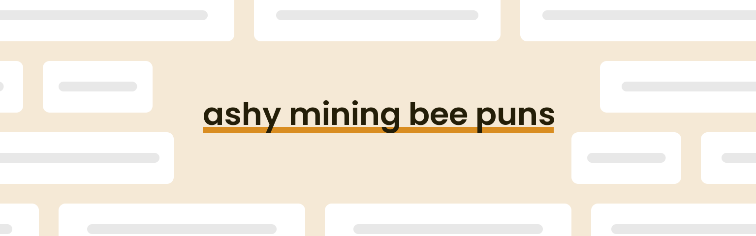 ashy-mining-bee-puns