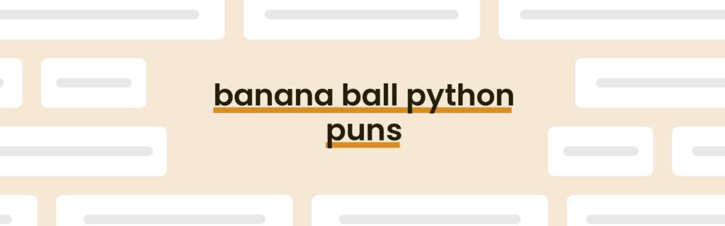 20 Best Banana Ball Python Puns for 2025 [Updated May] - PunPress