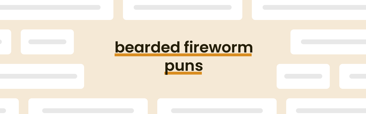 bearded-fireworm-puns