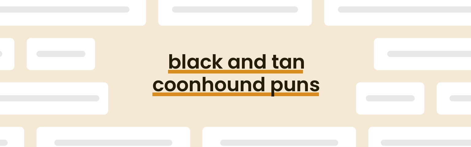 Black And Tan Coonhound Puns 