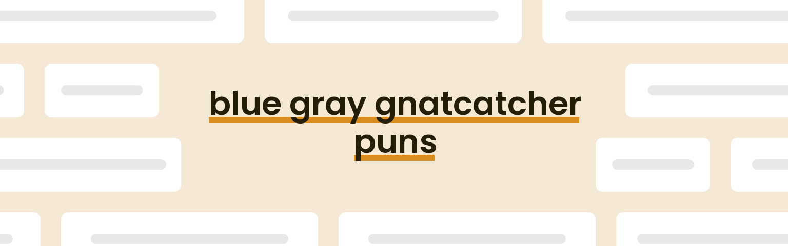 blue-gray-gnatcatcher-puns