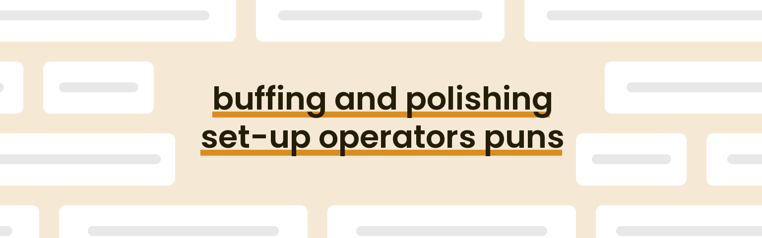 buffing-and-polishing-set-up-operators-puns