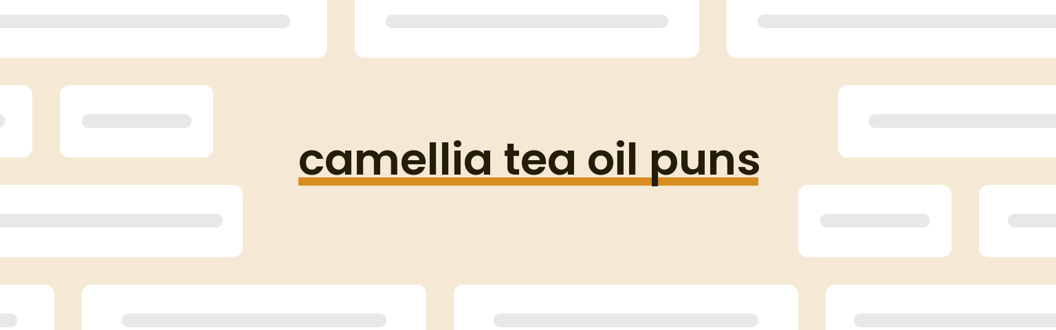 camellia-tea-oil-puns