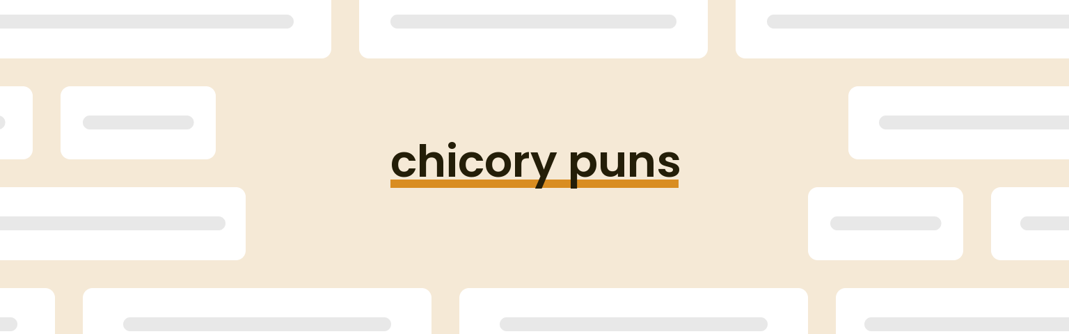chicory-puns