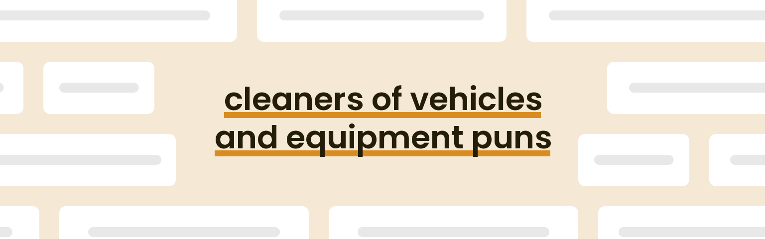 cleaners-of-vehicles-and-equipment-puns