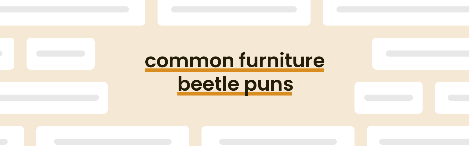 common-furniture-beetle-puns