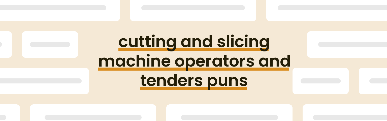cutting-and-slicing-machine-operators-and-tenders-puns