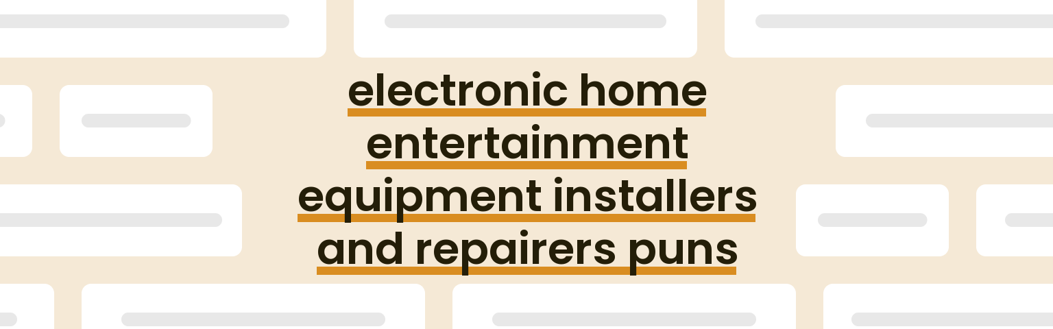 electronic-home-entertainment-equipment-installers-and-repairers-puns