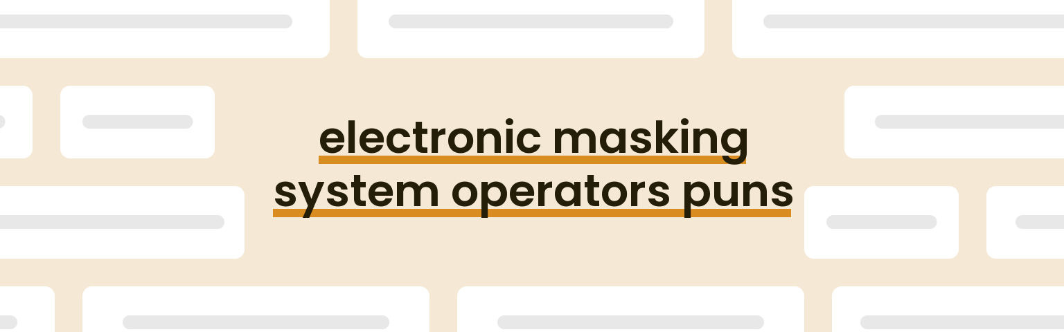 electronic-masking-system-operators-puns