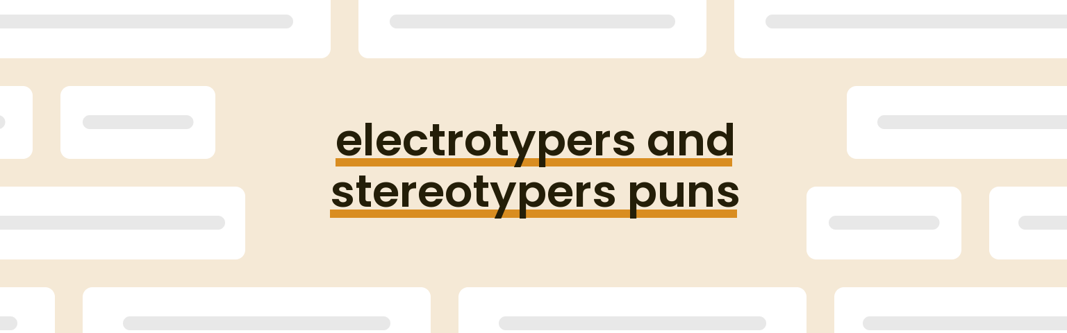 electrotypers-and-stereotypers-puns