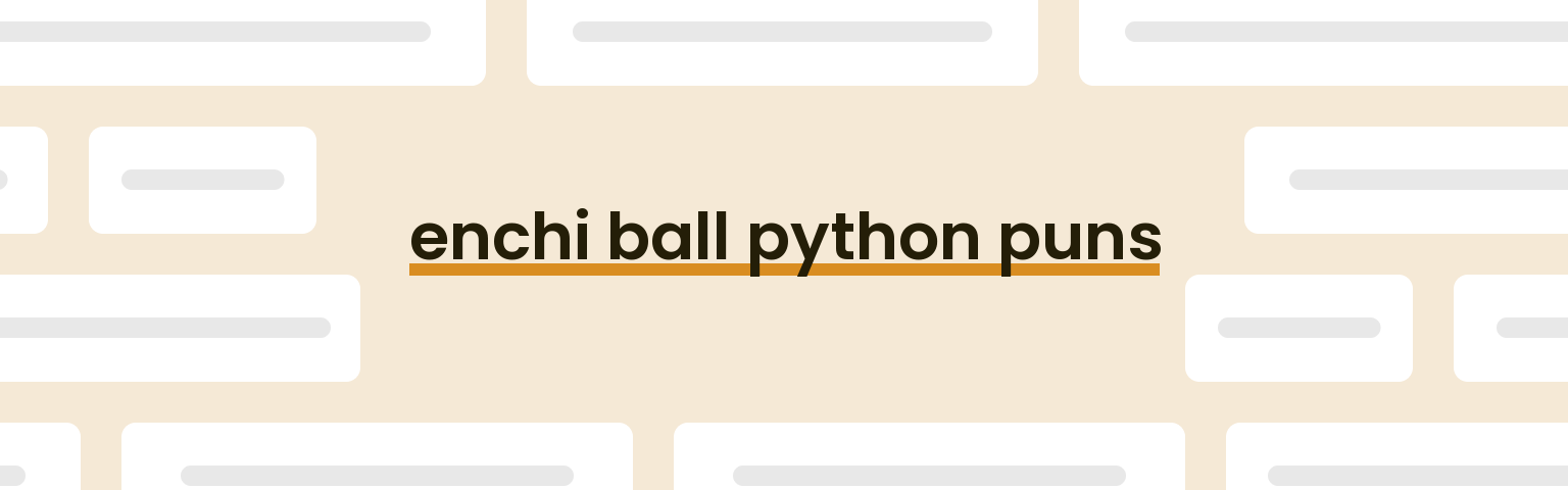 enchi-ball-python-puns