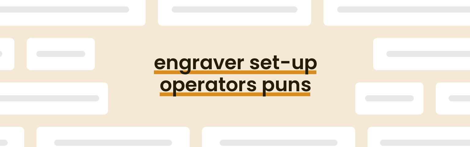 engraver-set-up-operators-puns