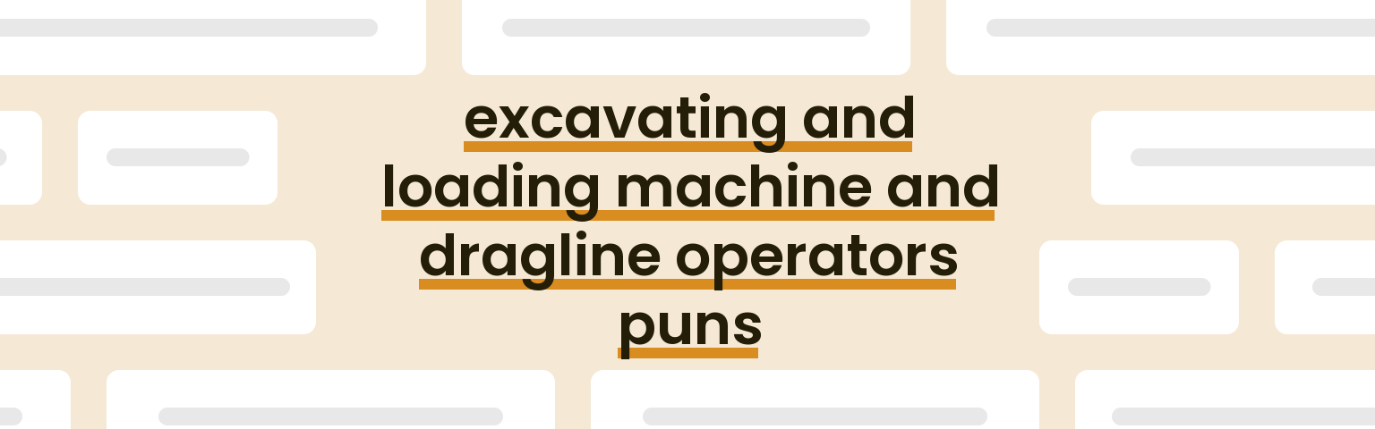 excavating-and-loading-machine-and-dragline-operators-puns