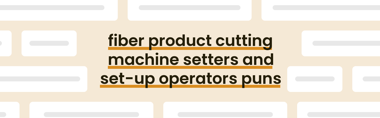 fiber-product-cutting-machine-setters-and-set-up-operators-puns