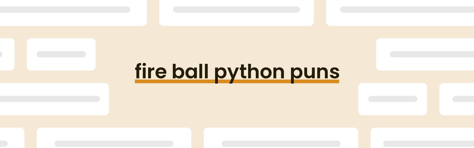 fire-ball-python-puns