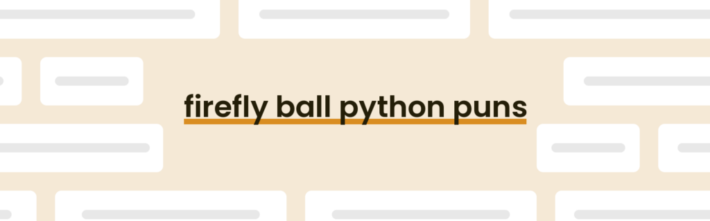 21 Best Firefly Ball Python Puns for 2025 [Updated May] - PunPress