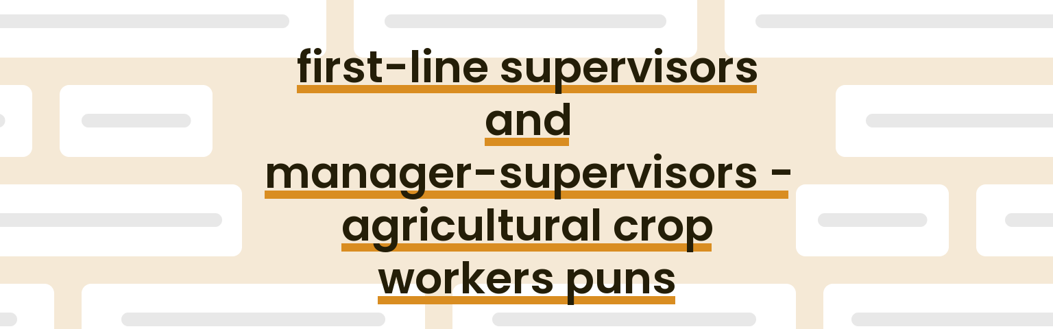 first-line-supervisors-and-manager-supervisors-agricultural-crop-workers-puns