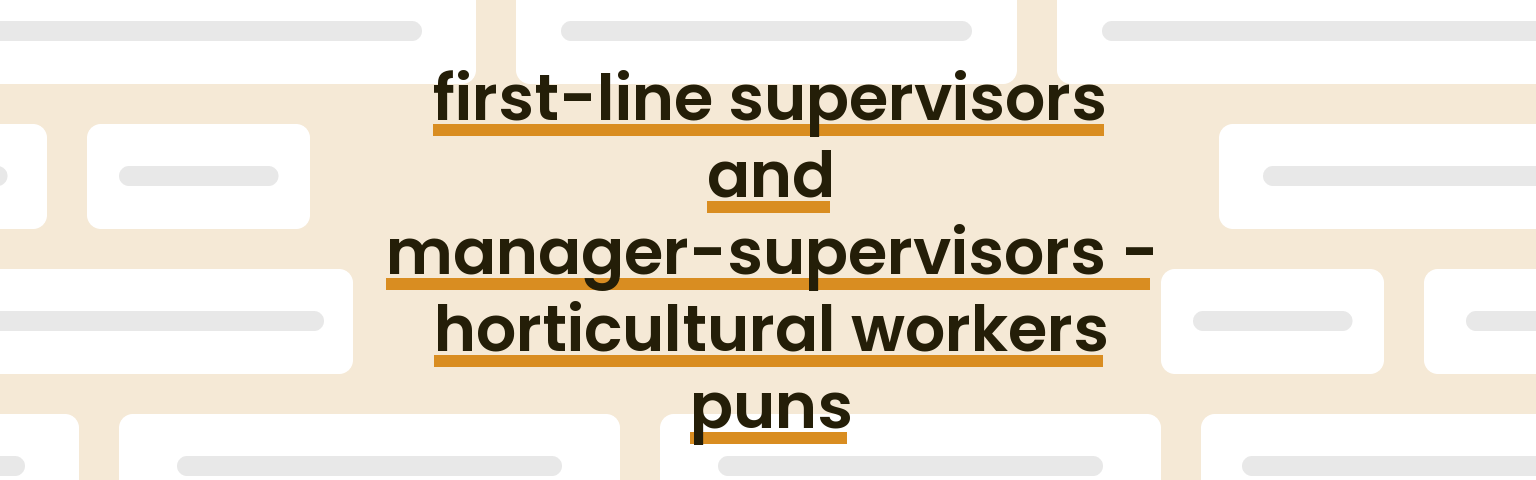 first-line-supervisors-and-manager-supervisors-horticultural-workers-puns