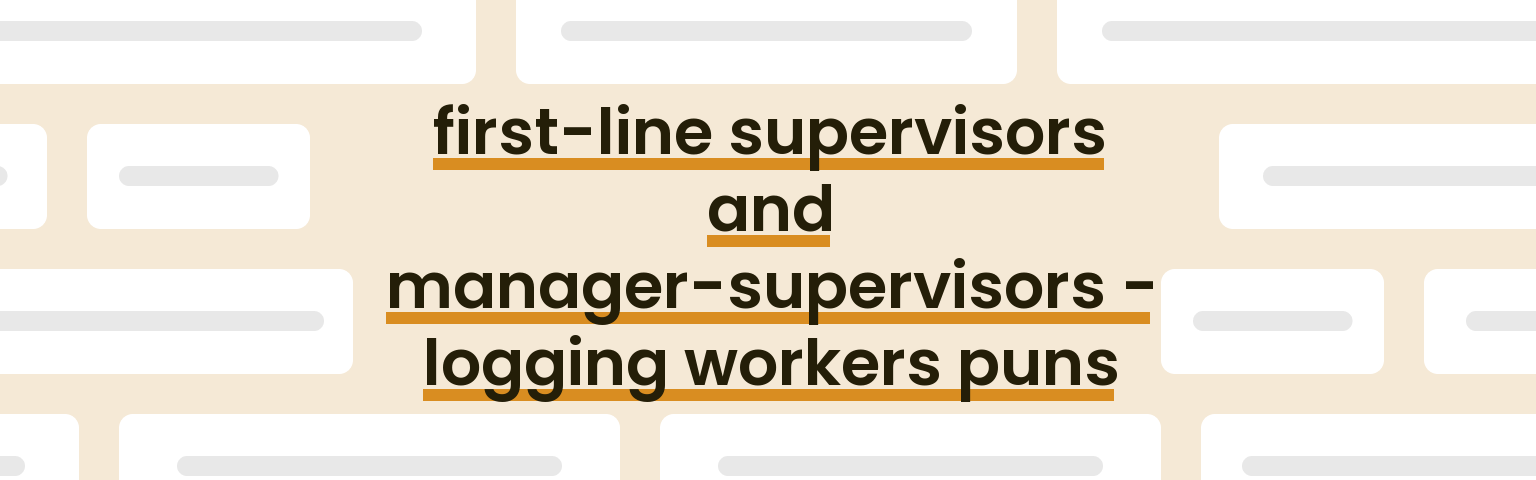 first-line-supervisors-and-manager-supervisors-logging-workers-puns