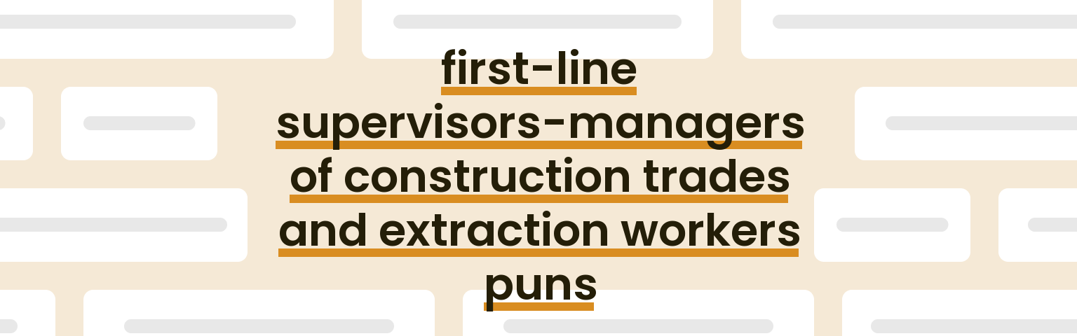 first-line-supervisors-managers-of-construction-trades-and-extraction-workers-puns