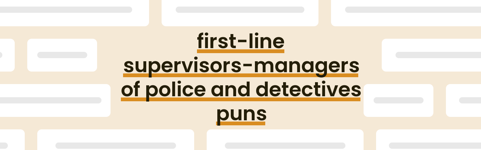 first-line-supervisors-managers-of-police-and-detectives-puns