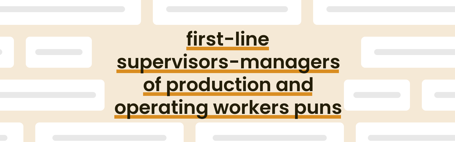 first-line-supervisors-managers-of-production-and-operating-workers-puns