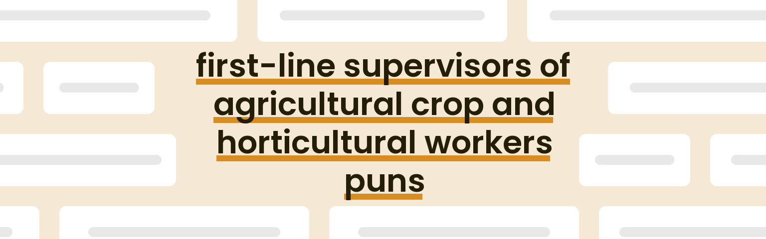 first-line-supervisors-of-agricultural-crop-and-horticultural-workers-puns