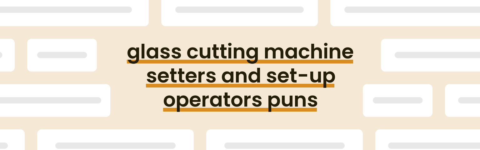 glass-cutting-machine-setters-and-set-up-operators-puns