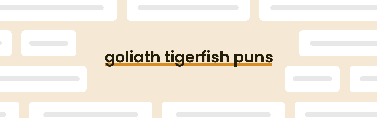 goliath-tigerfish-puns