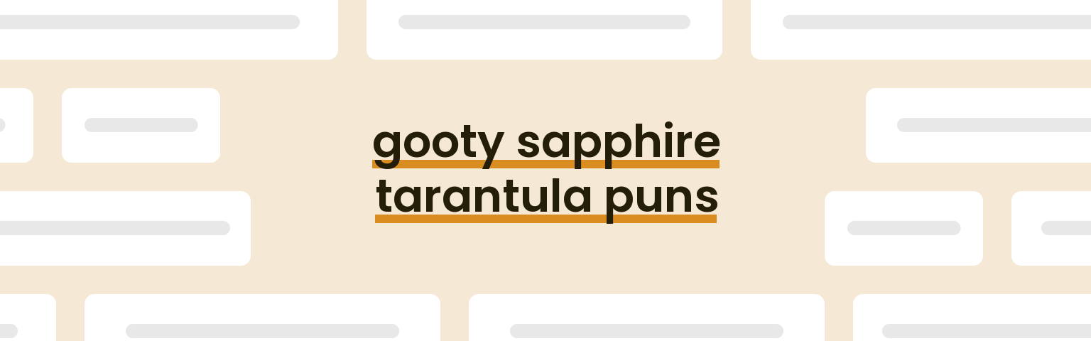 gooty-sapphire-tarantula-puns