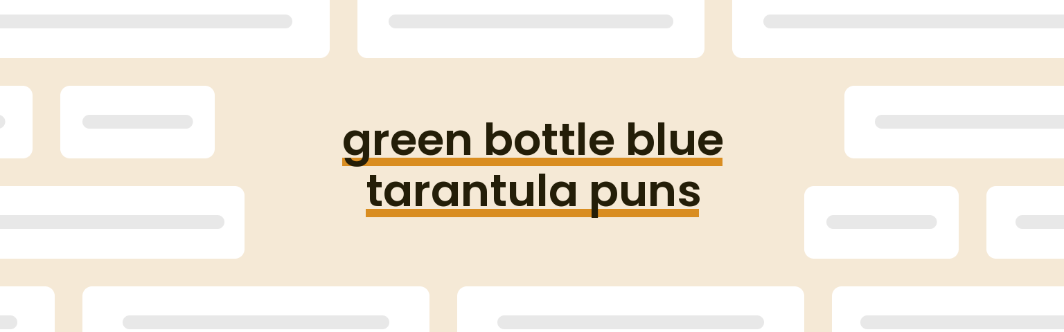 green-bottle-blue-tarantula-puns