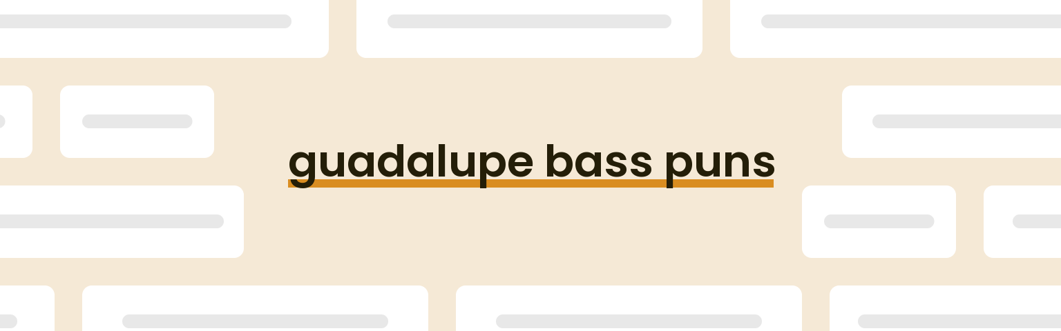guadalupe-bass-puns