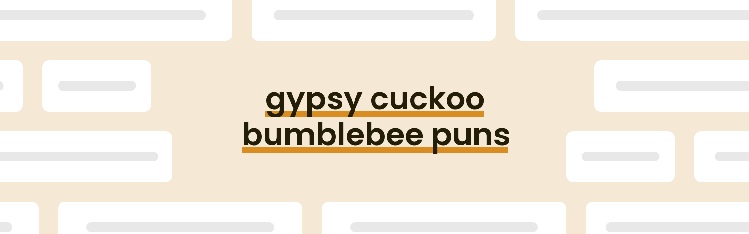 gypsy-cuckoo-bumblebee-puns