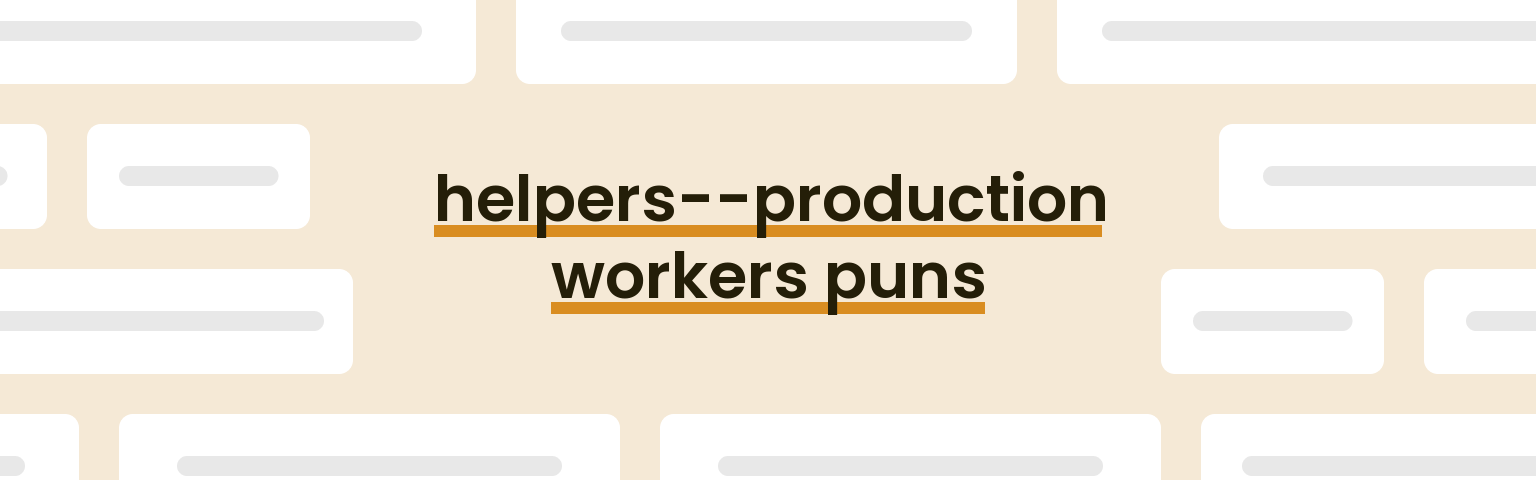helpers-production-workers-puns