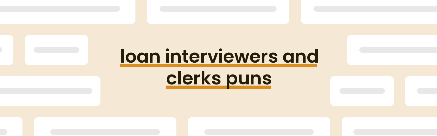 loan-interviewers-and-clerks-puns