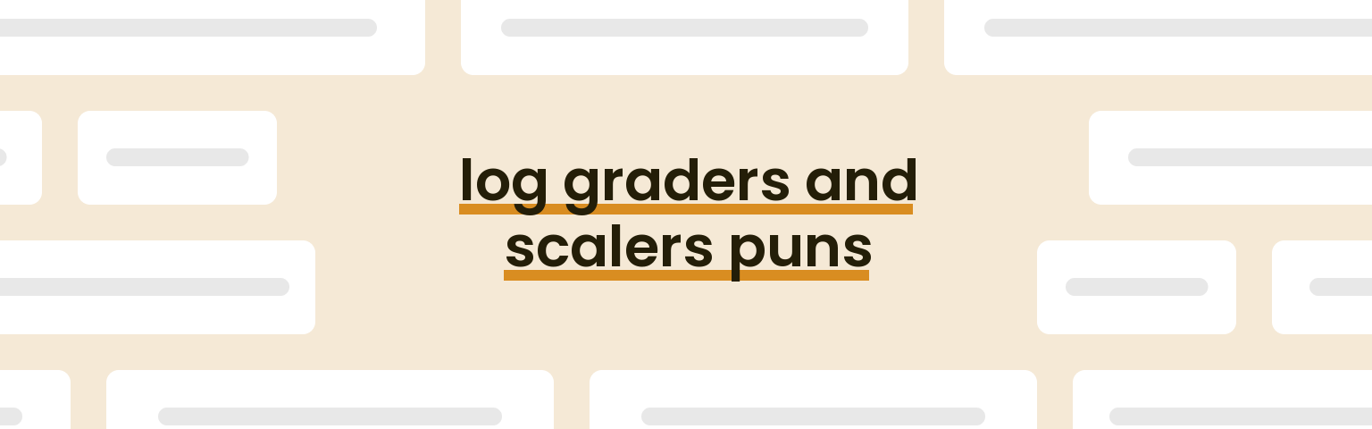 log-graders-and-scalers-puns