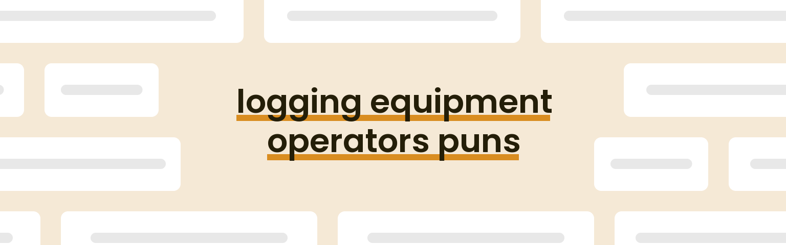 logging-equipment-operators-puns
