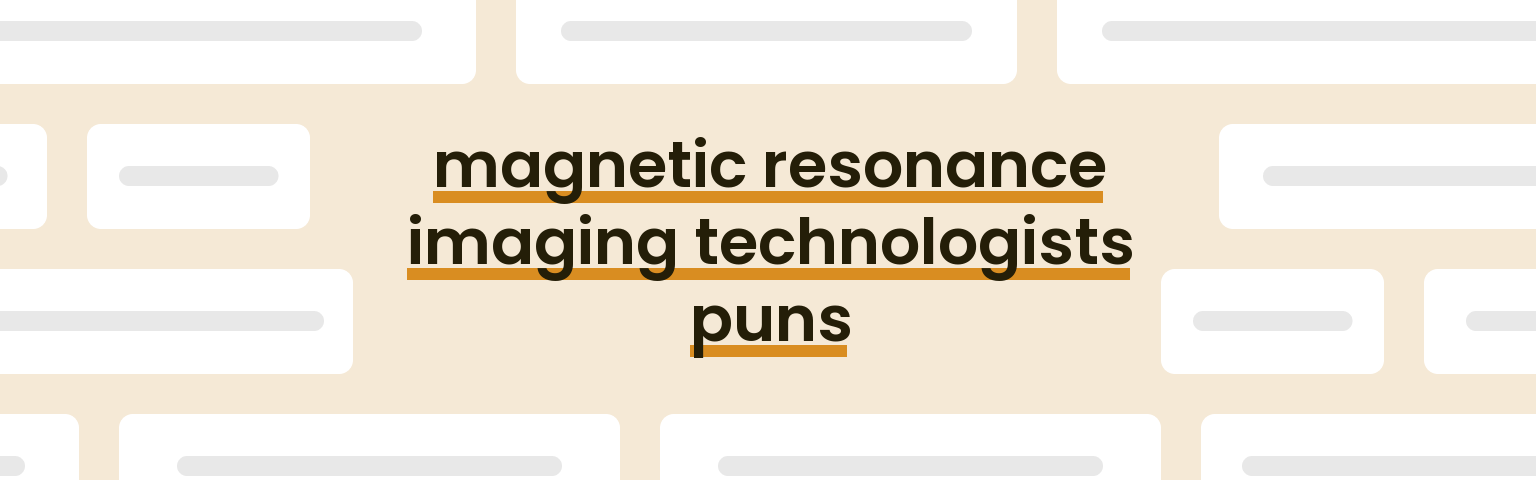 magnetic-resonance-imaging-technologists-puns