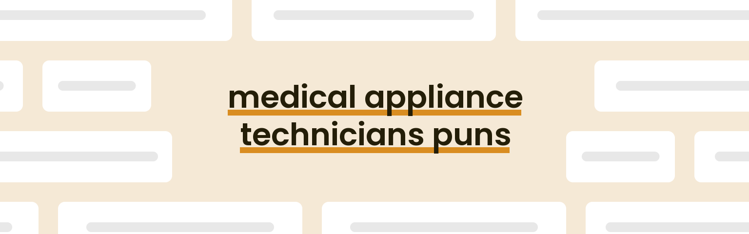 medical-appliance-technicians-puns
