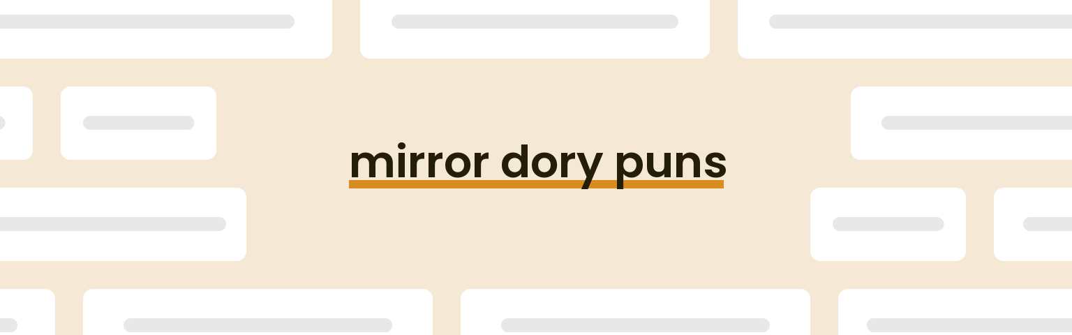 mirror-dory-puns