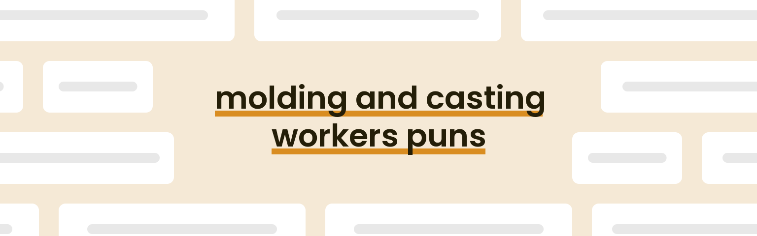molding-and-casting-workers-puns