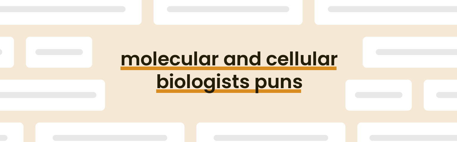 molecular-and-cellular-biologists-puns