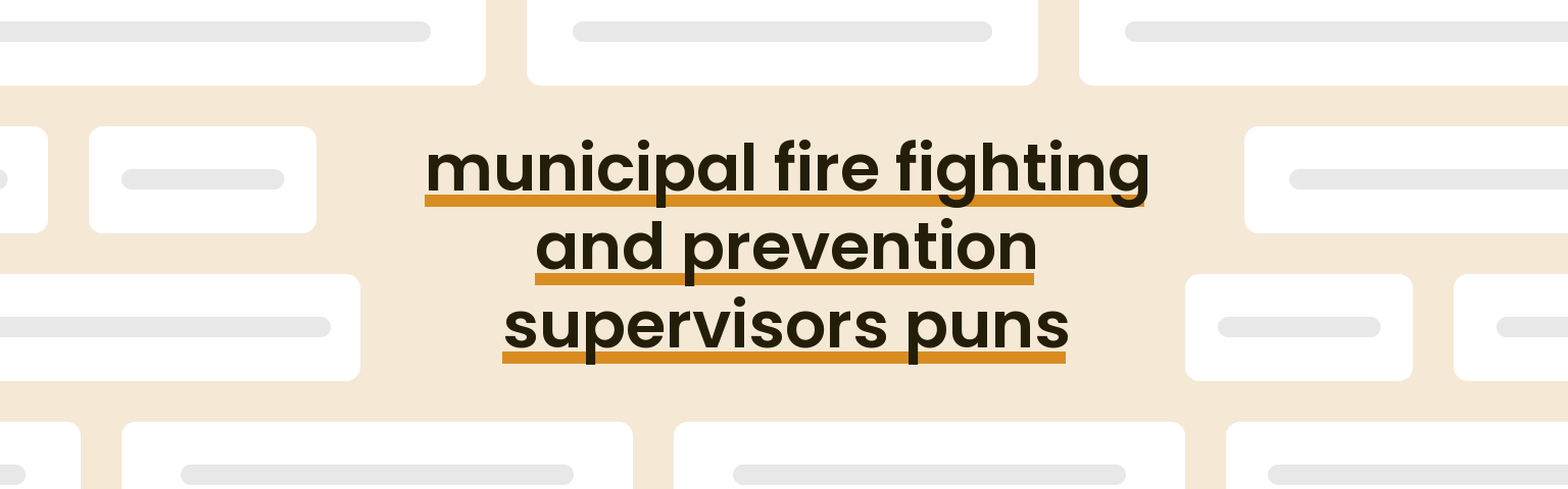 municipal-fire-fighting-and-prevention-supervisors-puns