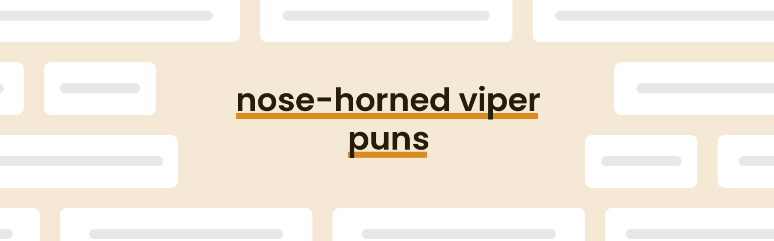nose-horned-viper-puns