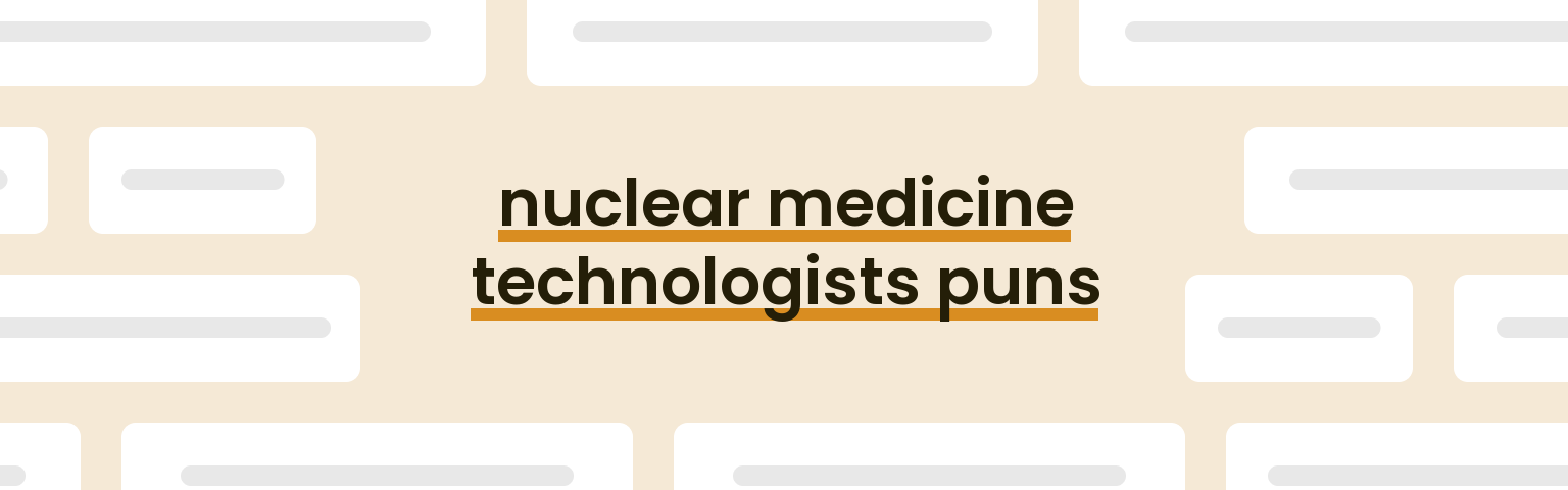 nuclear-medicine-technologists-puns
