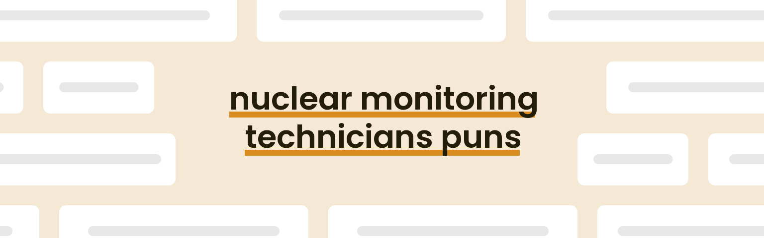 nuclear-monitoring-technicians-puns