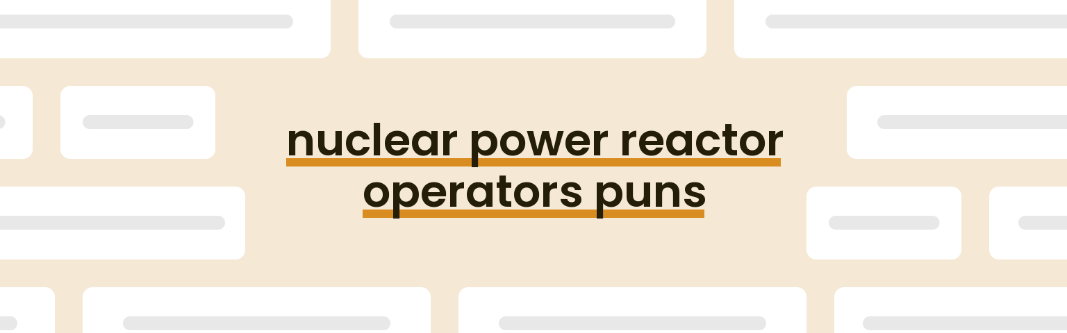 nuclear-power-reactor-operators-puns