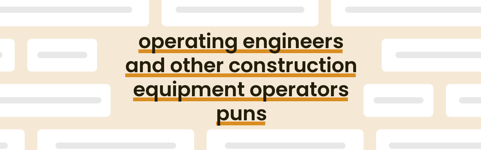 operating-engineers-and-other-construction-equipment-operators-puns